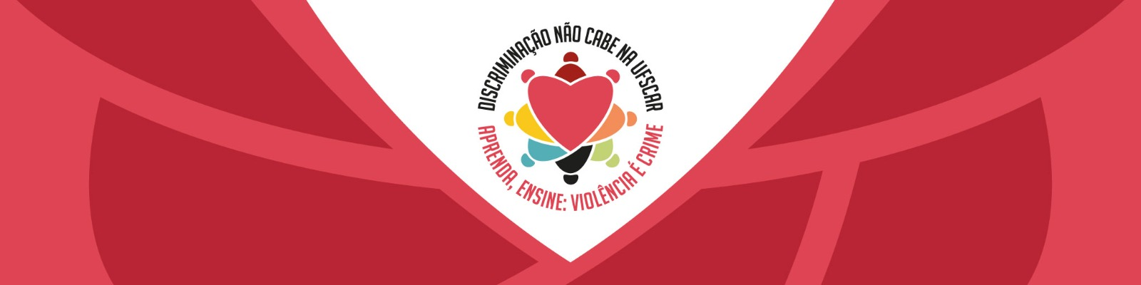 Discriminação não cabe na UFSCar.  Aprenda, ensine: Violência é crime" - seria uma forma de reiterar o compromisso institucional com a campanha.